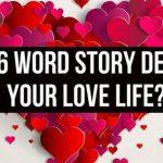 Quiz: Which Six-Word Story Describes my Love Life?