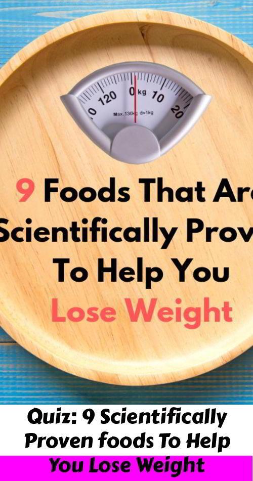 Quiz 9 Scientifically Proven foods To Help You Lose Weight