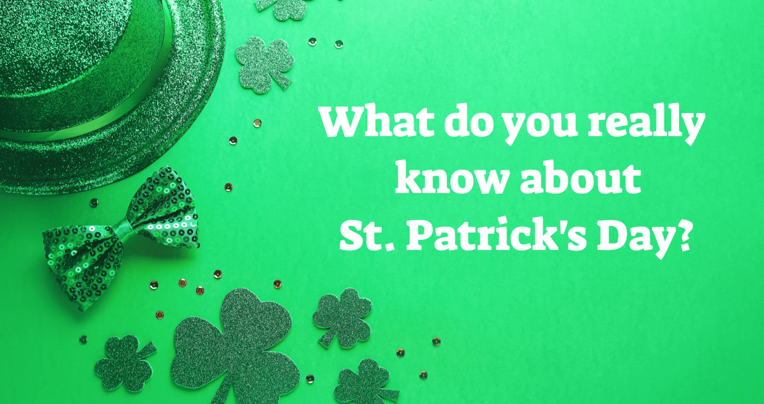 How Much Do You Really Know About St Patrick s Day How Much Do You Really Know About St Patrick s Day