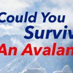Quiz: Do You Survive An Avalanche?