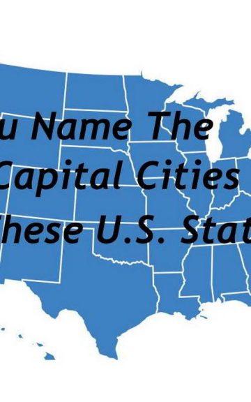 Quiz: Name the Capital City Of these U.S. States