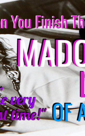 Quiz: Complete The TOP 10 MADONNA Lyrics Of All Time