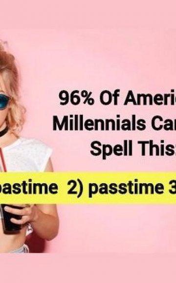 Quiz: Spell 44 Words That 96% Of American Millennials Cannot
