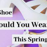 Quiz: Which Shoe Should I Wear This Spring 2019?