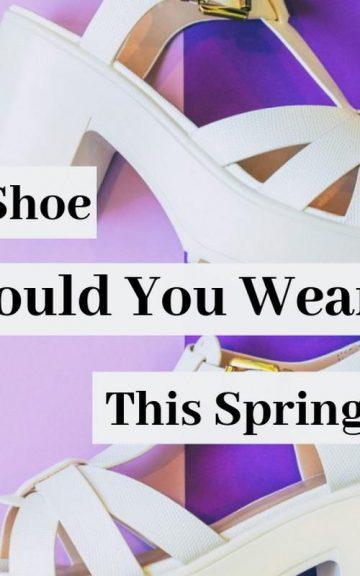 Quiz: Which Shoe Should I Wear This Spring 2019?