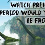Quiz: Which Prehistoric Period Would I Be From?