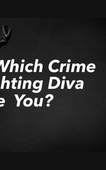 Quiz: Which Crime Fighting Diva am I?