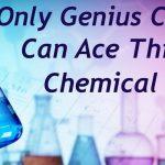 Quiz: Genius Chemists Can Ace This Chemical Quiz