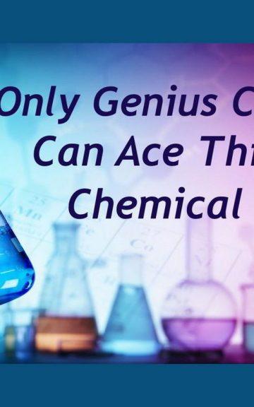 Quiz: Genius Chemists Can Ace This Chemical Quiz