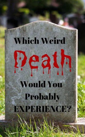 Quiz: Which Weird Death Would I Probably Experience?