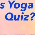 Quiz: Pass This Yoga Quiz