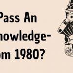 Quiz: Pass An Advanced Knowledge-IQ Test From 1980