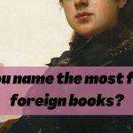 Quiz: Majority of People can't Name These Famous Foreign Books.
