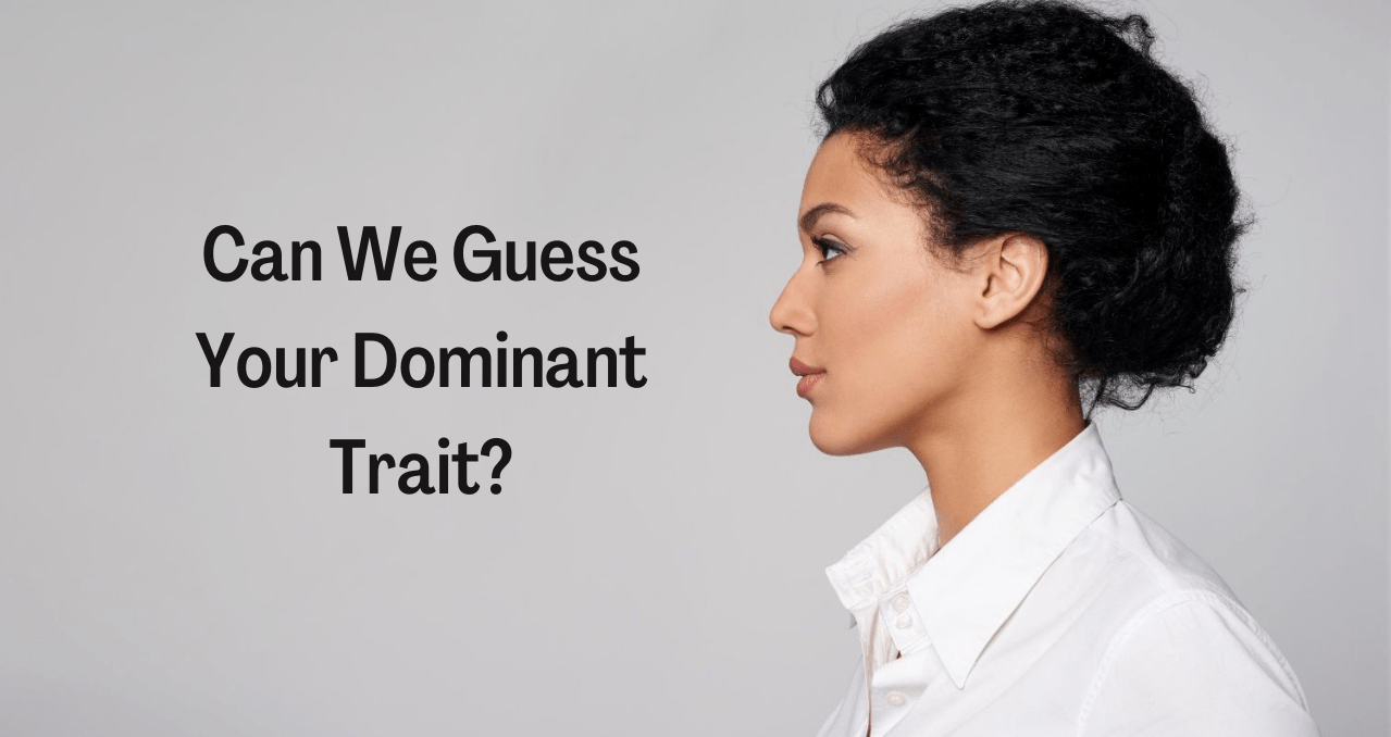 Quiz: Can We Guess Your Dominant Trait