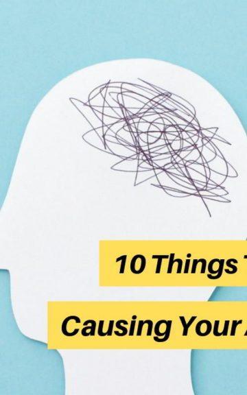 10 Things That Could Be Causing Your Anxiety