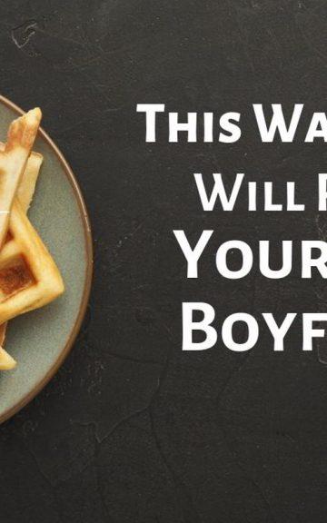 Quiz: This Waffle Test Will Reveal Your Ideal Boyfriend
